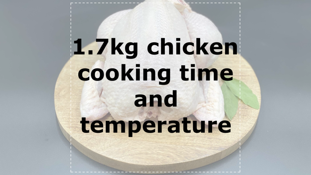 1.7kg chicken cooking time and temperature