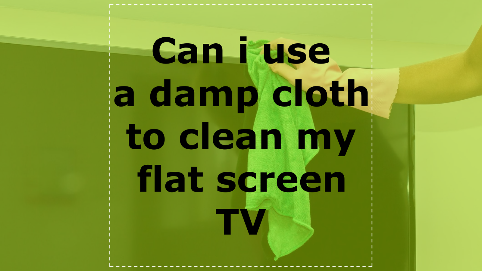 Can i use a damp cloth to clean my flat screen TV