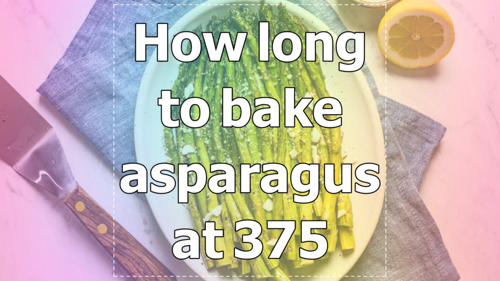 How long to bake asparagus at 375
