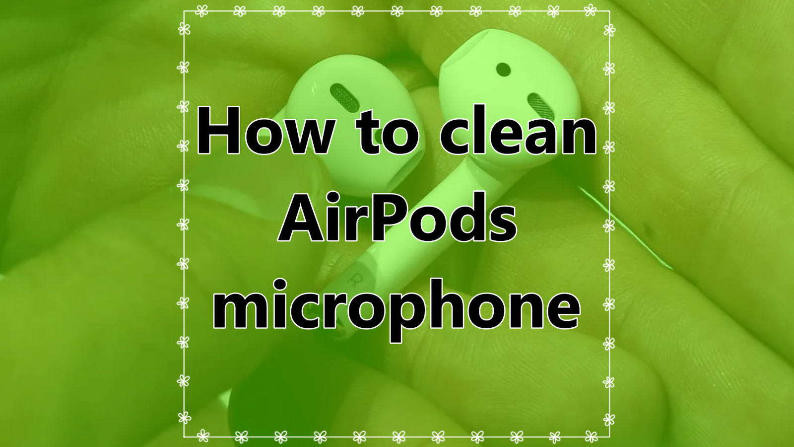 How to clean AirPods microphone
