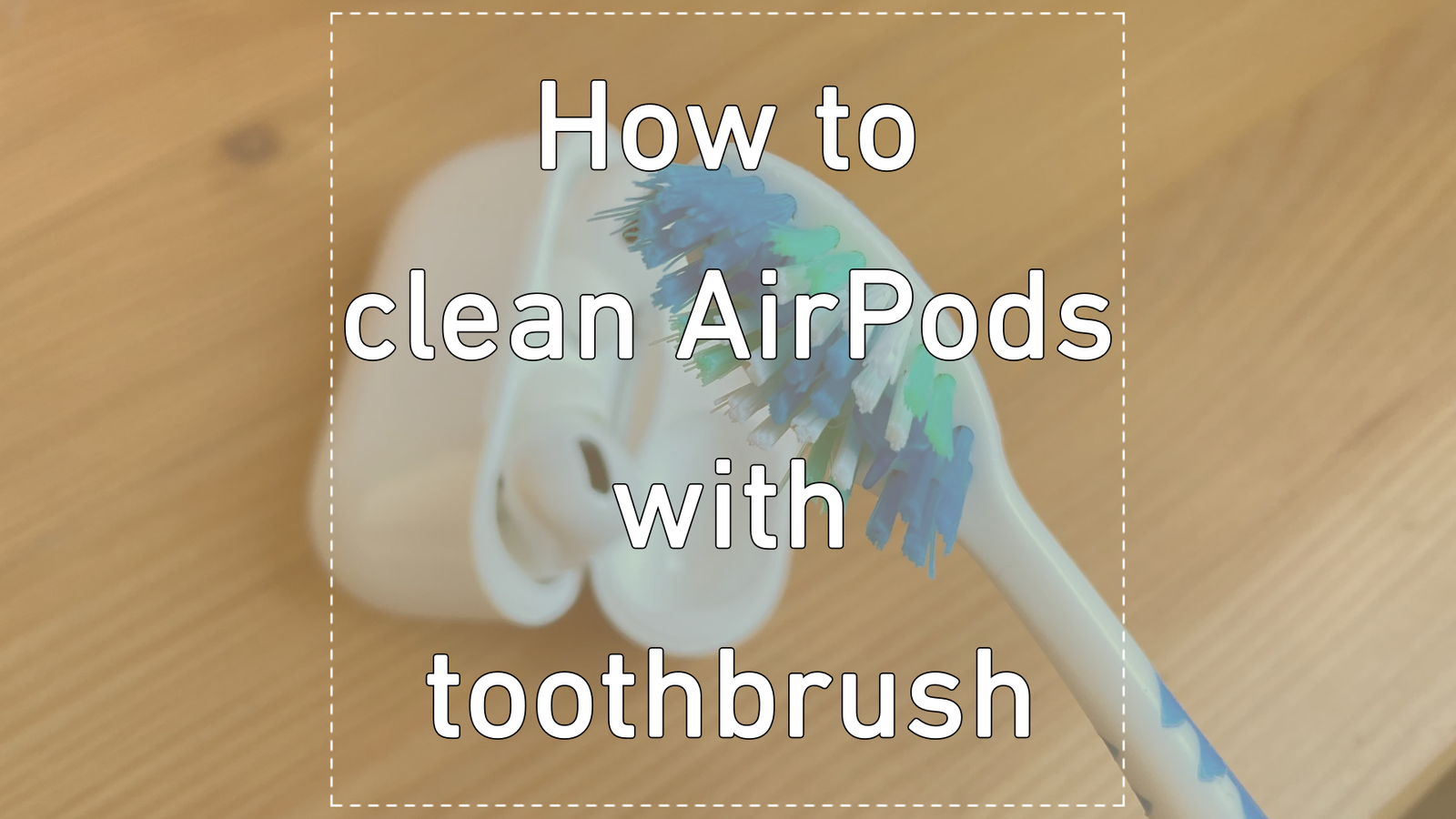 How to clean AirPods with toothbrush