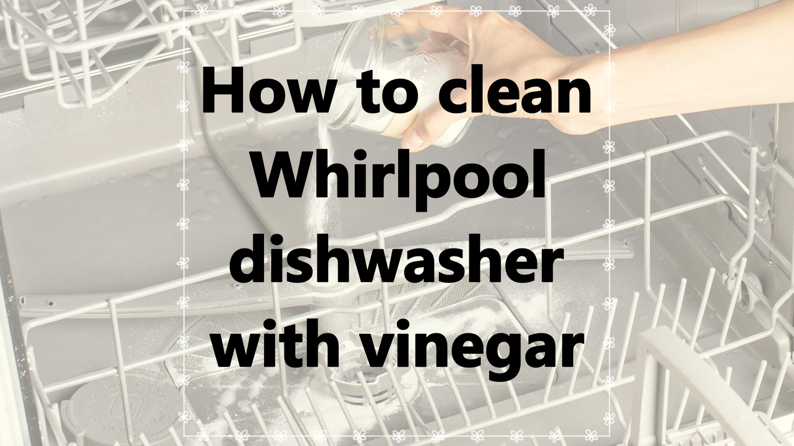 How to clean Whirlpool dishwasher with vinegar