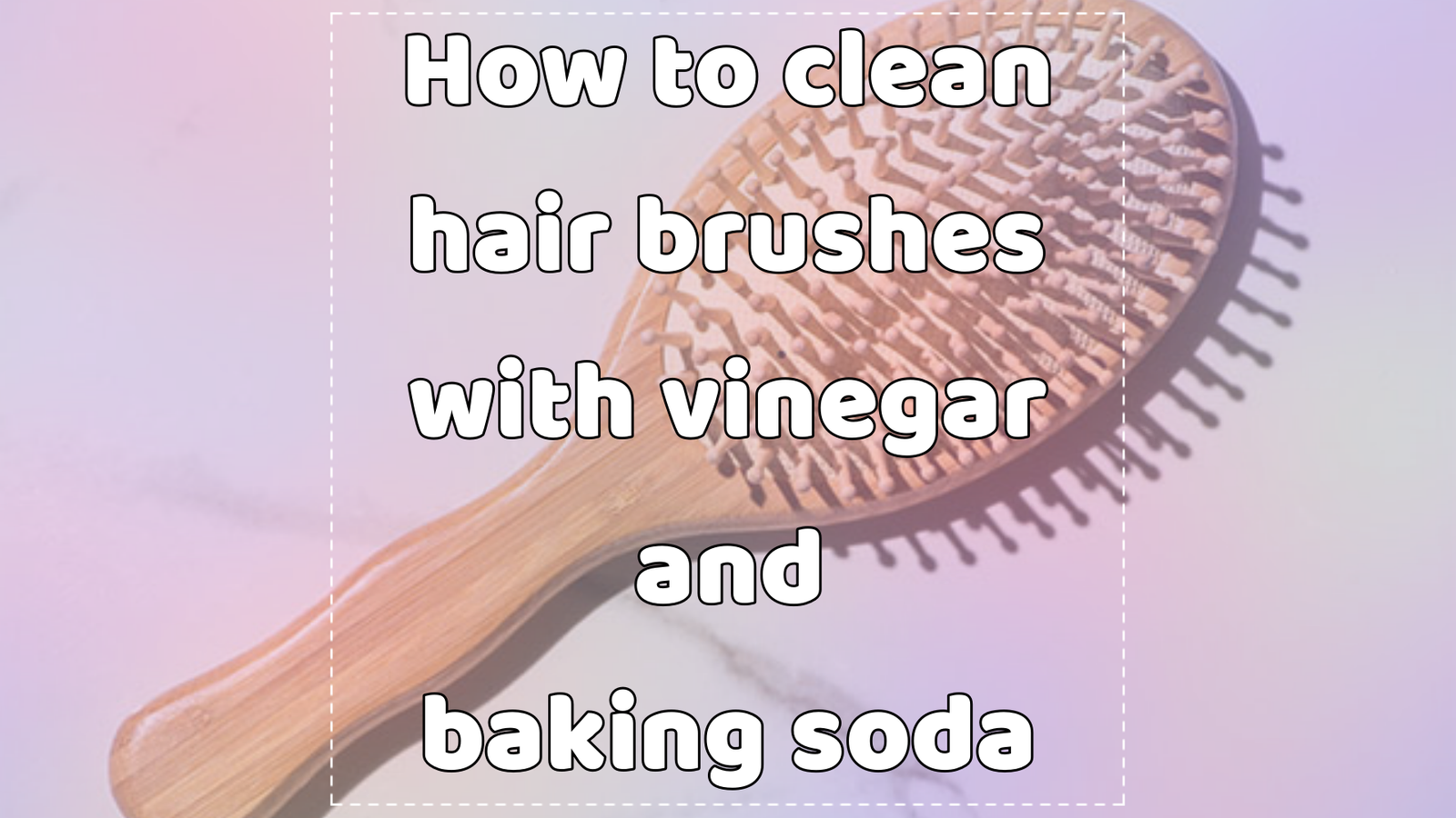 How to clean hair brushes with vinegar and baking soda