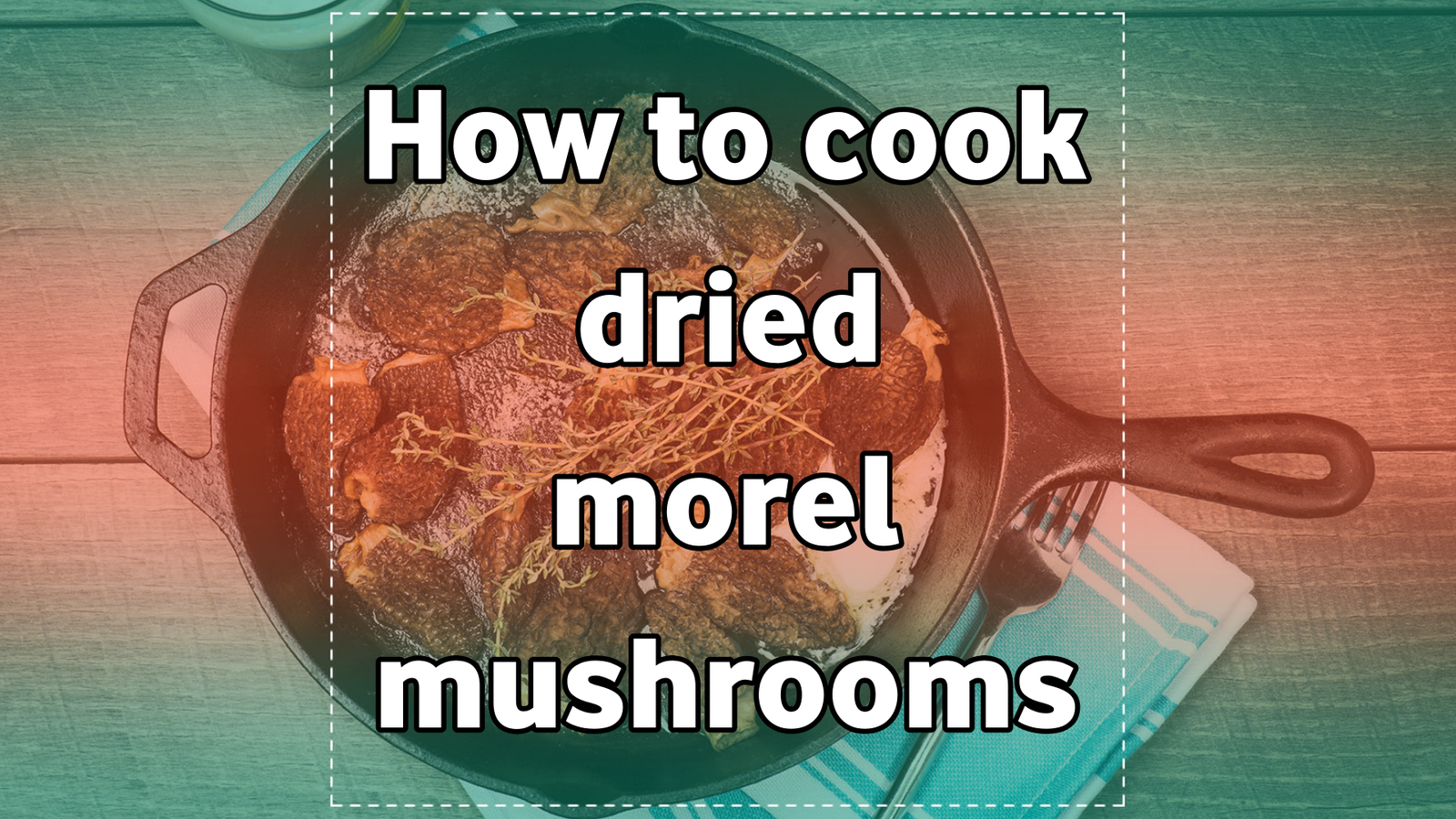 How to cook dried morel mushrooms