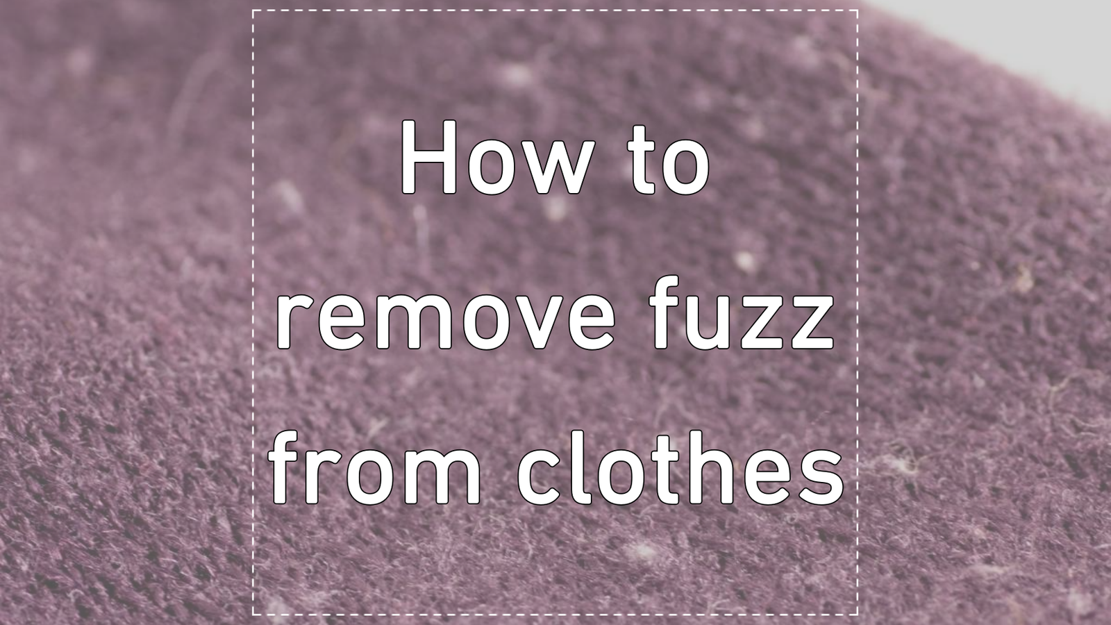 How to remove fuzz from clothes