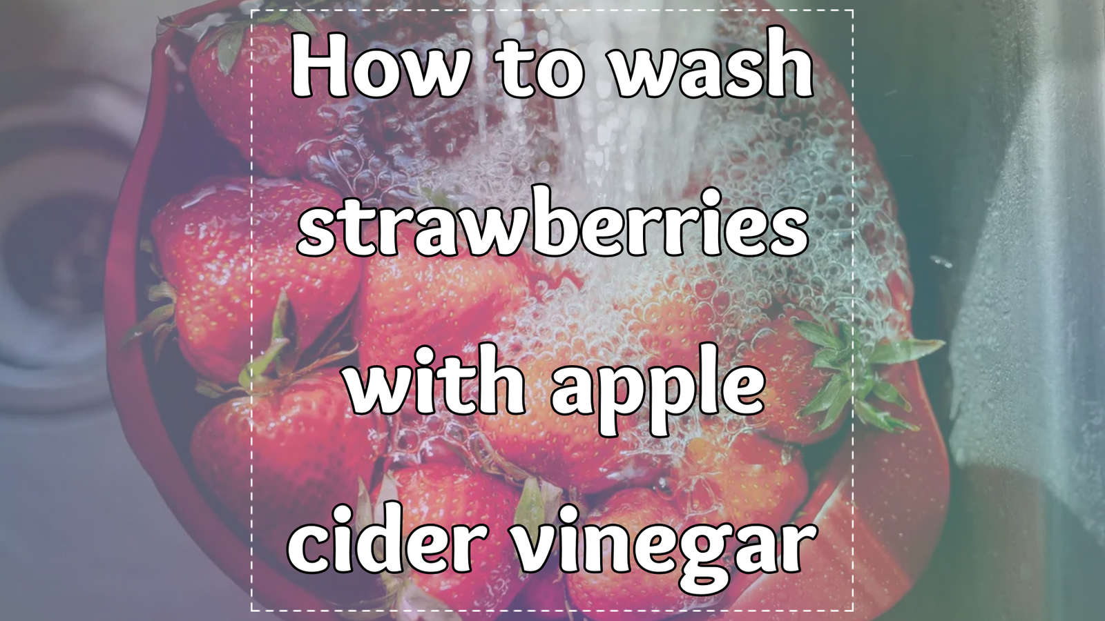 How to wash strawberries with apple cider vinegar