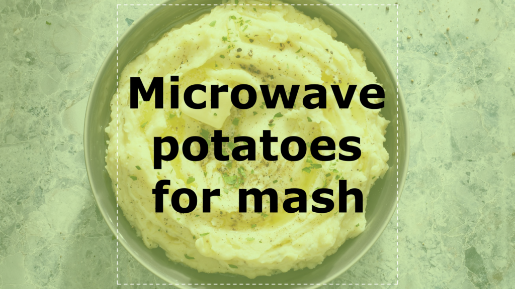 Microwave potatoes for mash