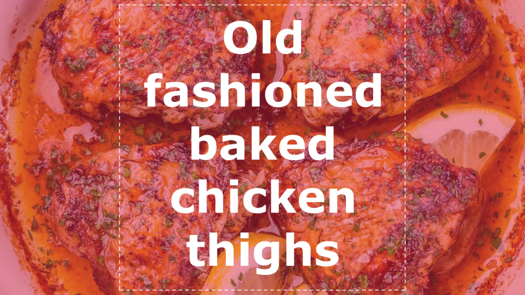 Old fashioned baked chicken thighs