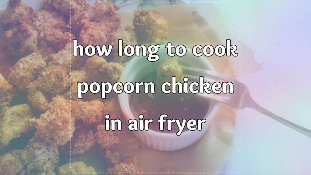 how long to cook popcorn chicken in air fryer