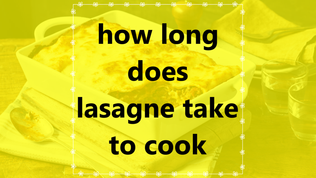 how long does lasagne take to cook